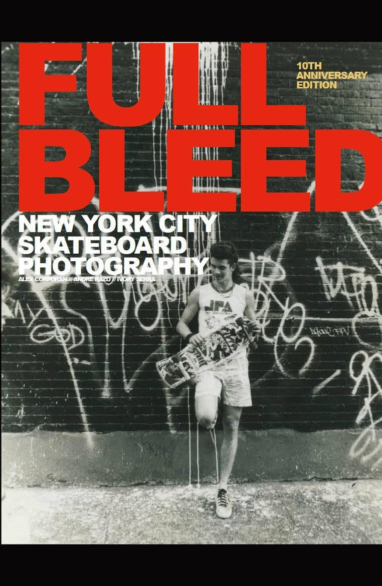 "FULL BLEED" - NEW YORK CITY SKATEBOARD PHOTOGRAPHY 10TH ANNIVERSARY EDITION
